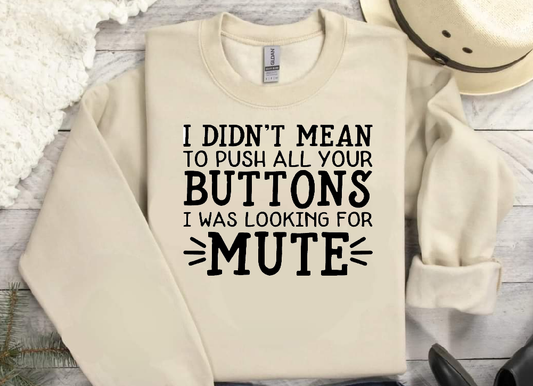 I Didn't Mean To Push All Your Buttons I Was Looking For Mute