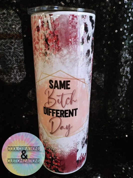 "Same B**ch Different Day" 20oz Tumbler
