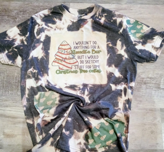 "I'd do some sketchy stuff for a Christmas tree cake" bleached tee